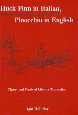 Huck Finn in Italian, Pinocchio in English: Theory and Praxis of Literary Translation