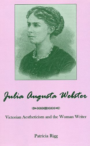 Julia Augusta Webster: VICTORIAN AESTHETICISM AND THE WOMAN WRITER
