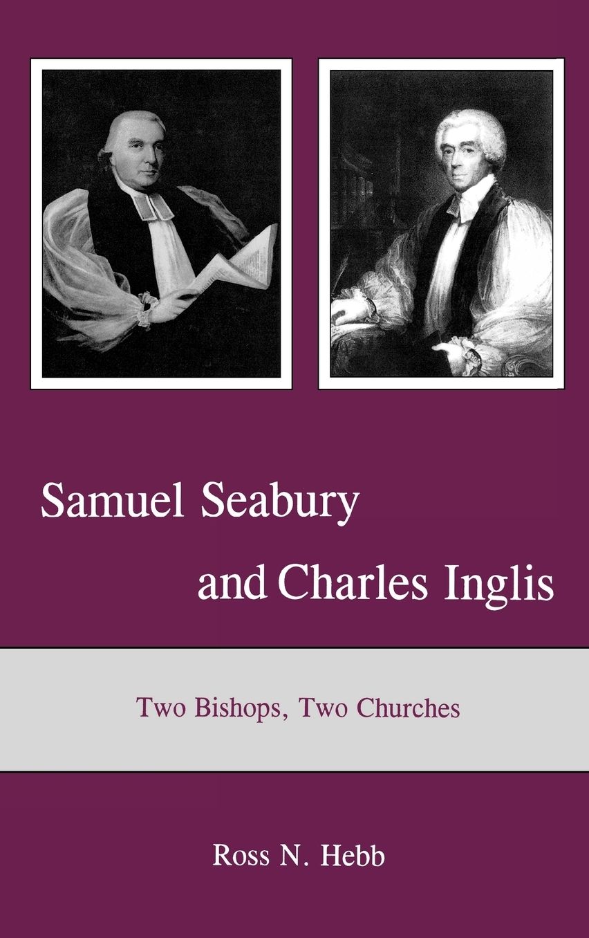 Samuel Seabury and Charles Inglis: Two Bishops, Two Churches
