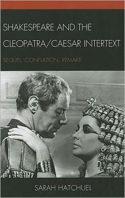 Shakespeare and the Cleopatra/Caesar Intertext: Sequel, Conflation, Remake
