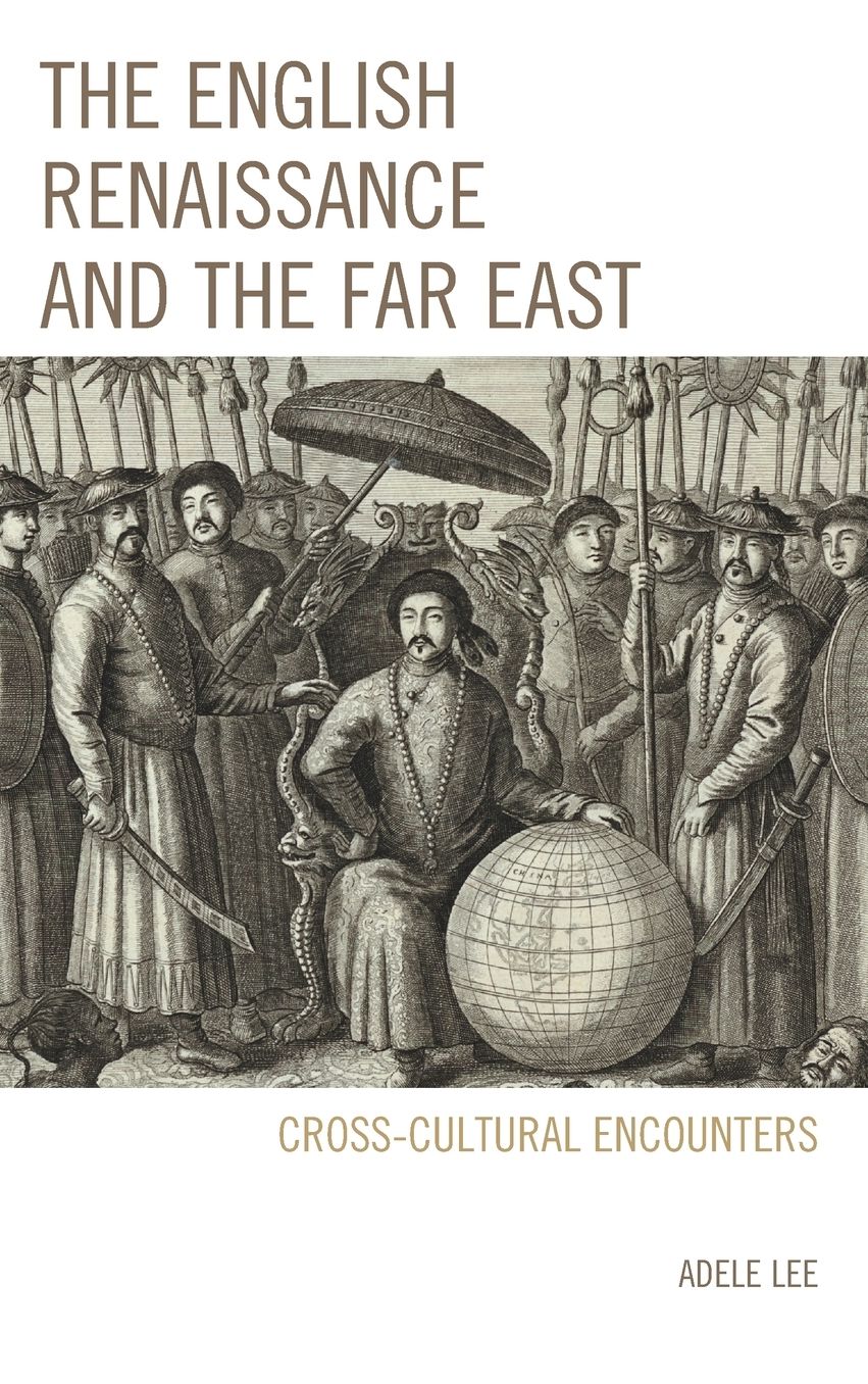 The English Renaissance and the Far East: Cross-Cultural Encounters
