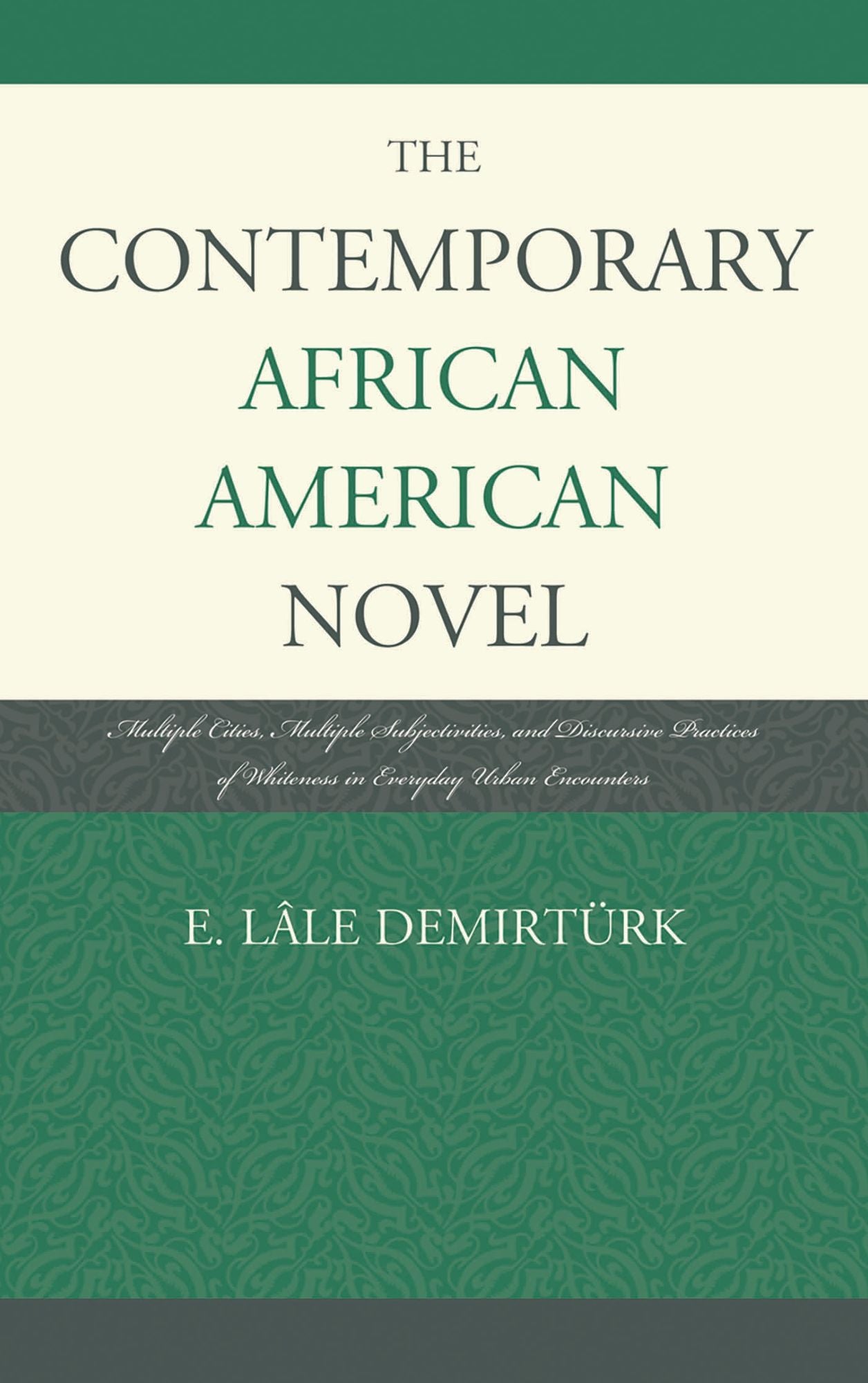 The Contemporary African-American Novel: Multiple Cities, Multiple Subjectivities, and Discursive Practices of Whiteness in Everyday Urban Encounters