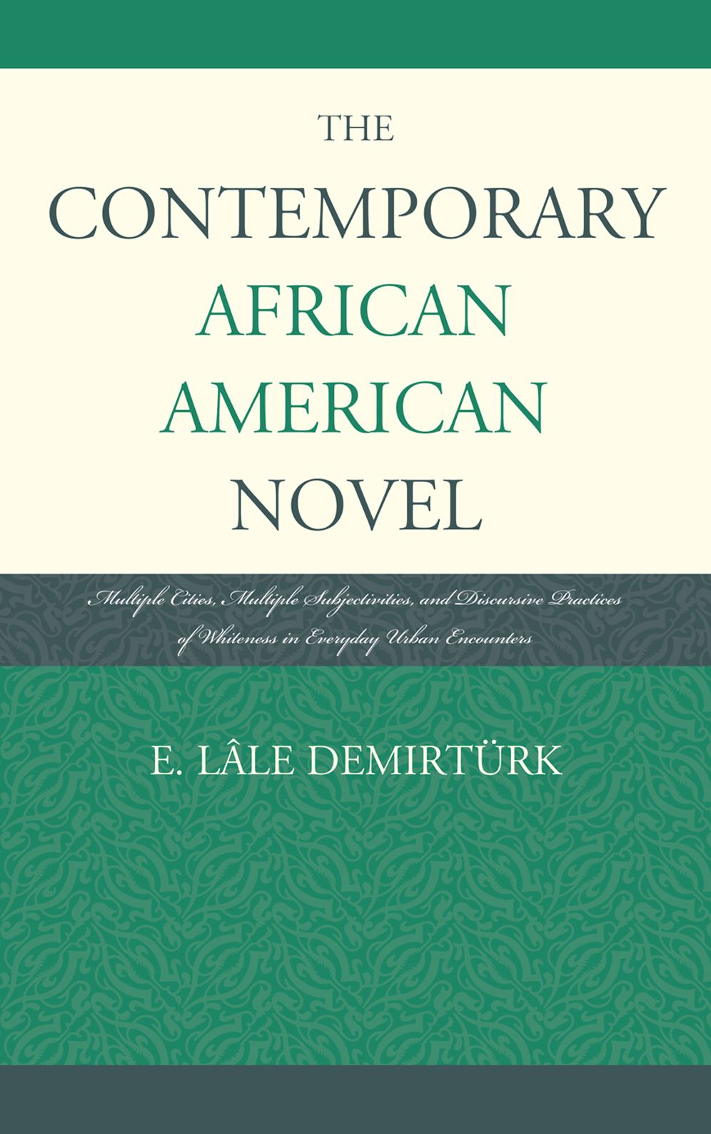 The Contemporary African American Novel: Multiple Cities, Multiple Subjectivities, and Discursive Practices of Whiteness in Everyday Urban Encounters