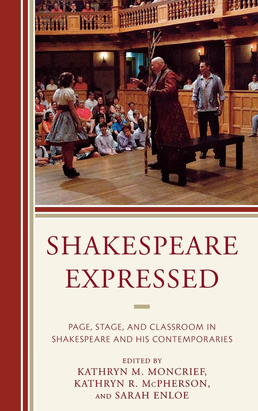 Shakespeare Expressed: Page, Stage, and Classroom in Shakespeare and His Contemporaries
