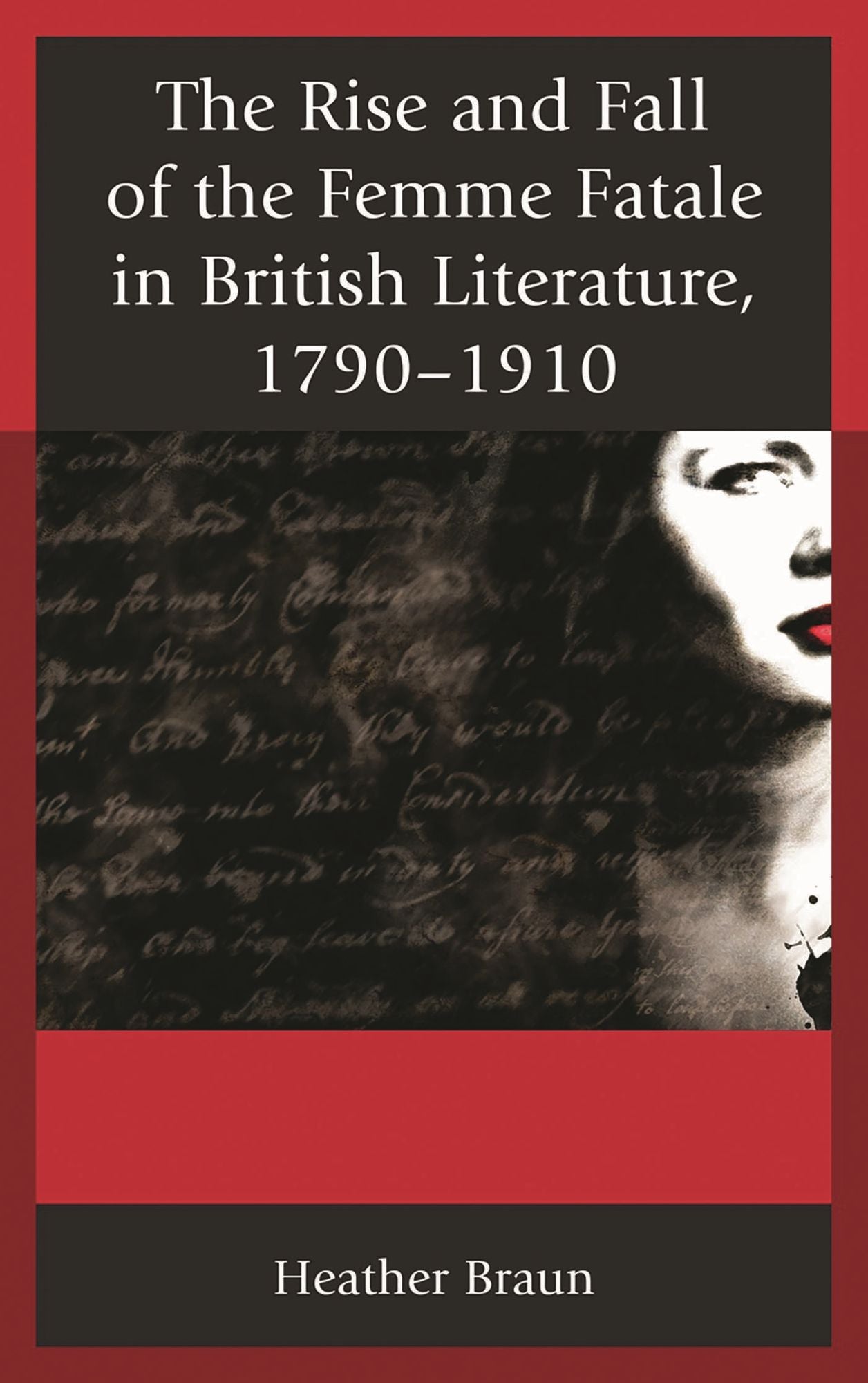 The Rise and Fall of the Femme Fatale in British Literature, 1790-1910