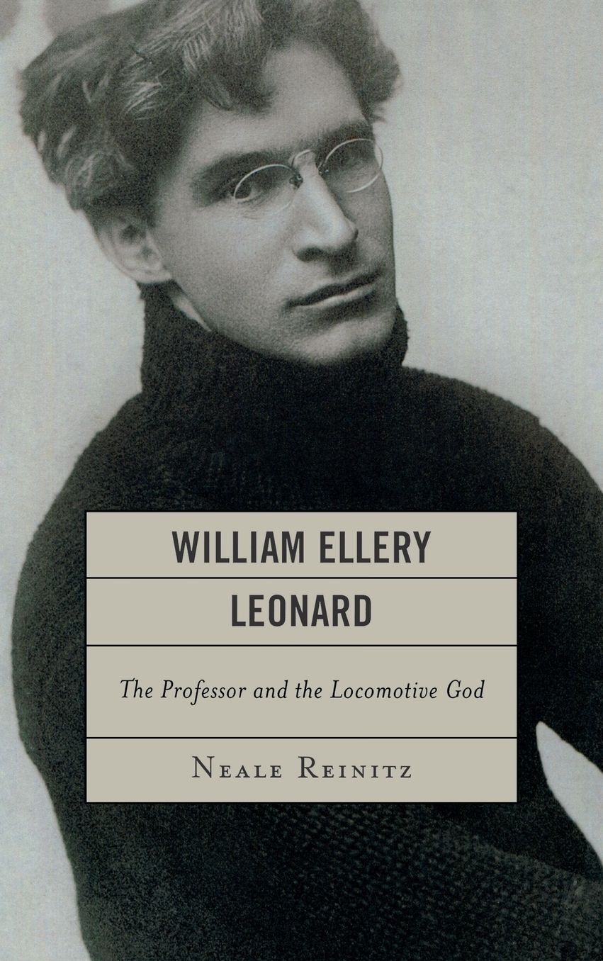 William Ellery Leonard: The Professor and the Locomotive God