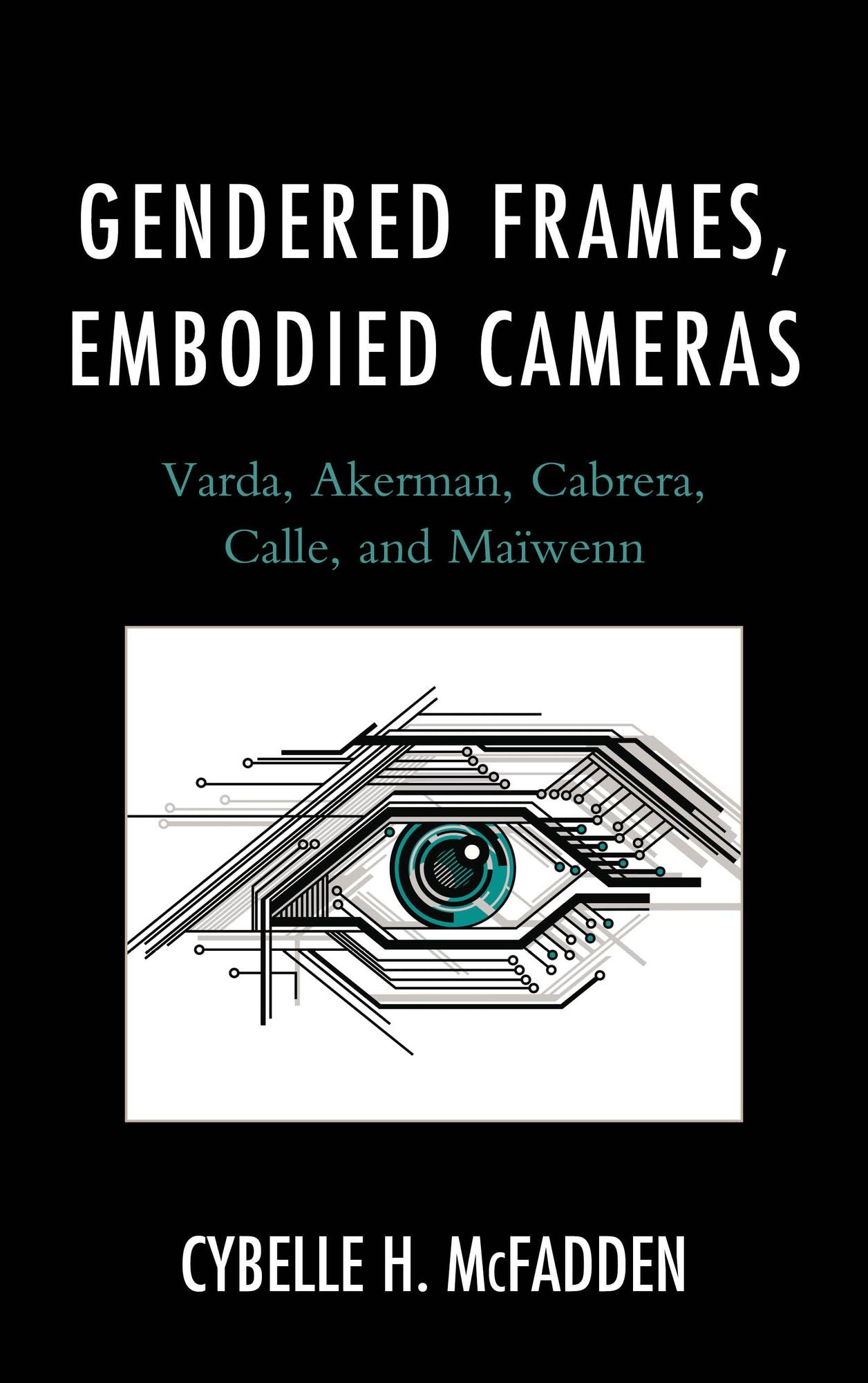 Gendered Frames, Embodied Cameras: Varda, Akerman, Cabrera, Calle, and Maiwenn