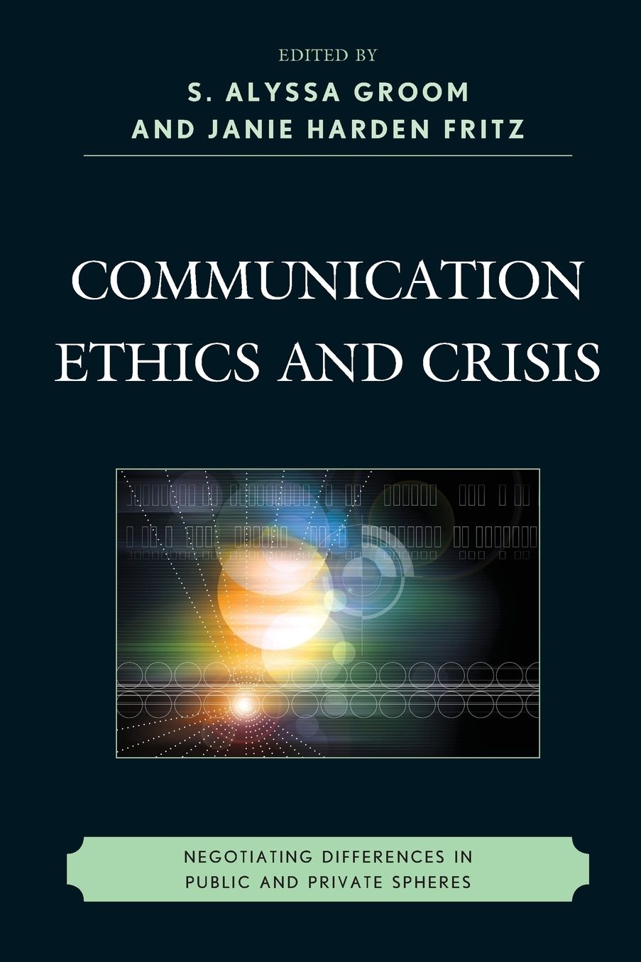 Communication Ethics and Crisis: Negotiating Differences in Public and Private Spheres