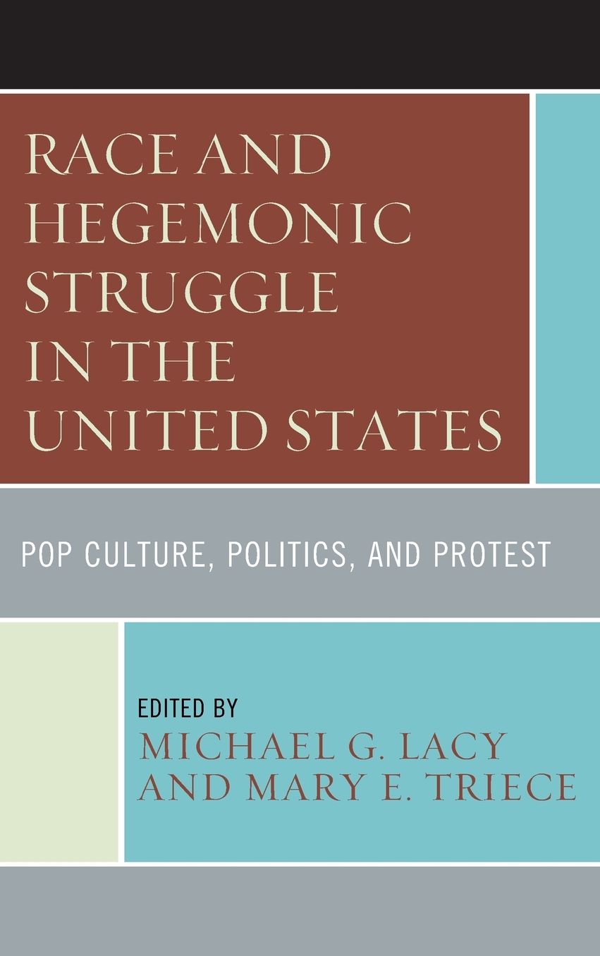 Race and Hegemonic Struggle in the United States: Pop Culture, Politics, and Protest