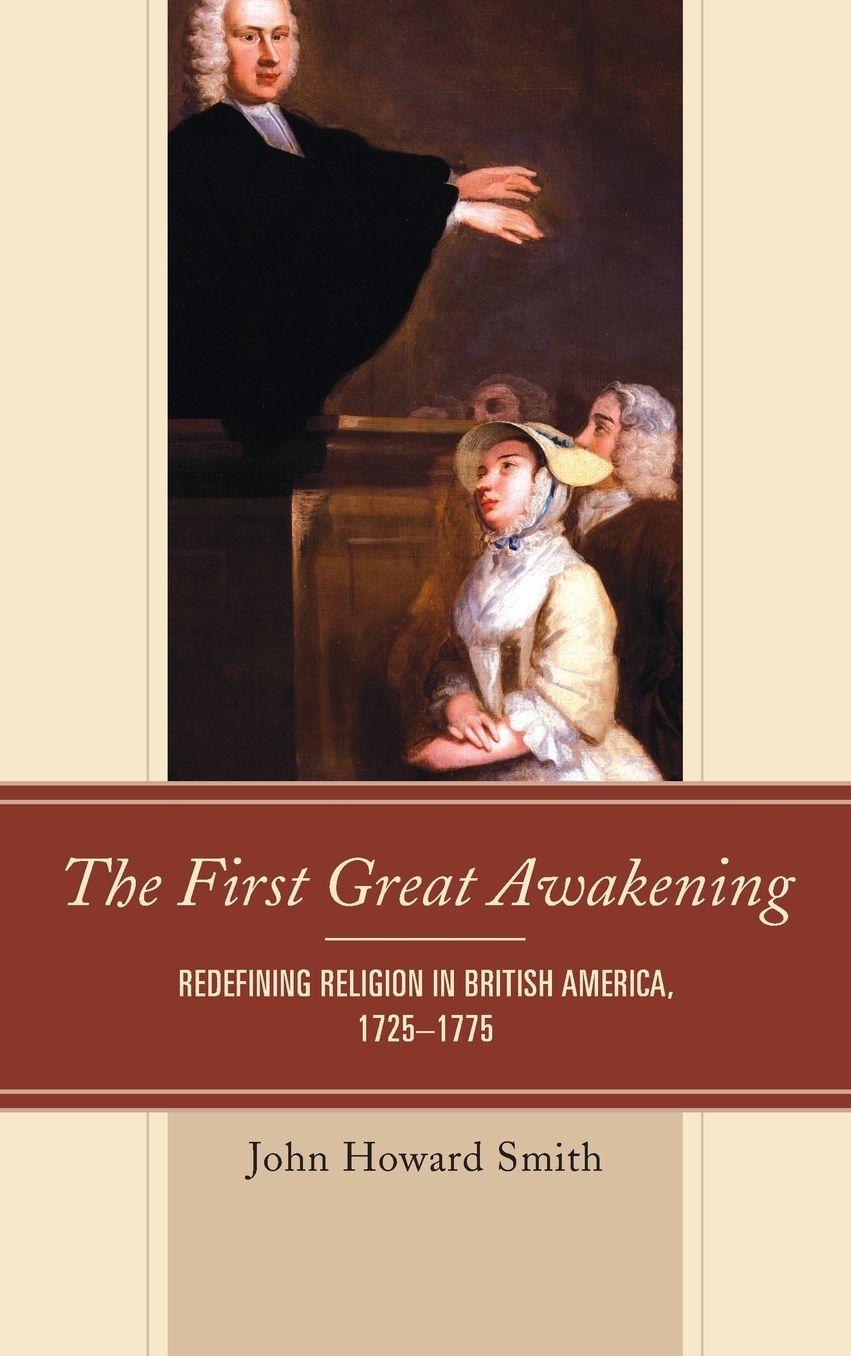 The First Great Awakening: Redefining Religion in British America, 1725-1775