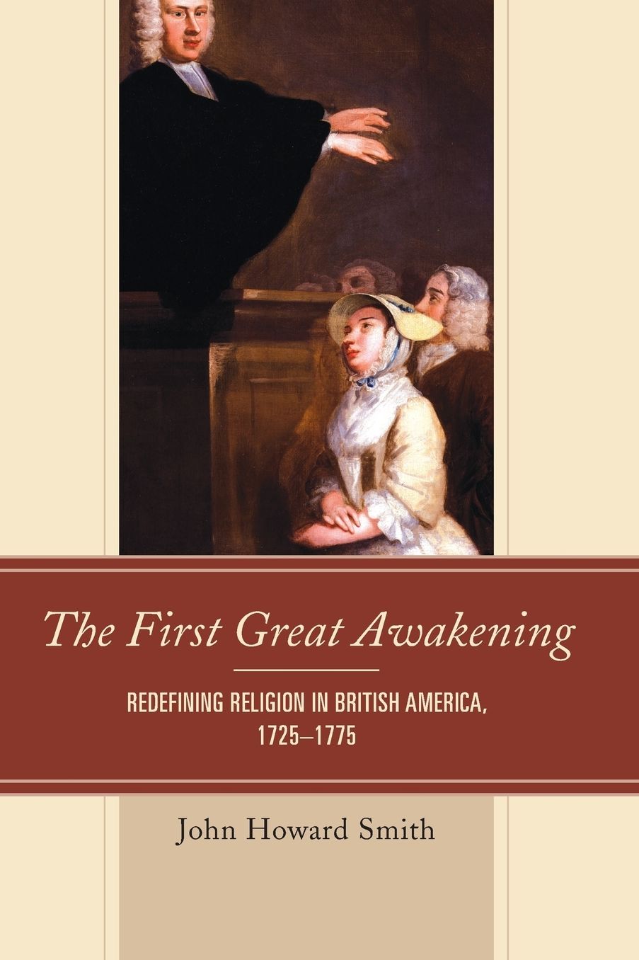 The First Great Awakening: Redefining Religion in British America, 1725-1775