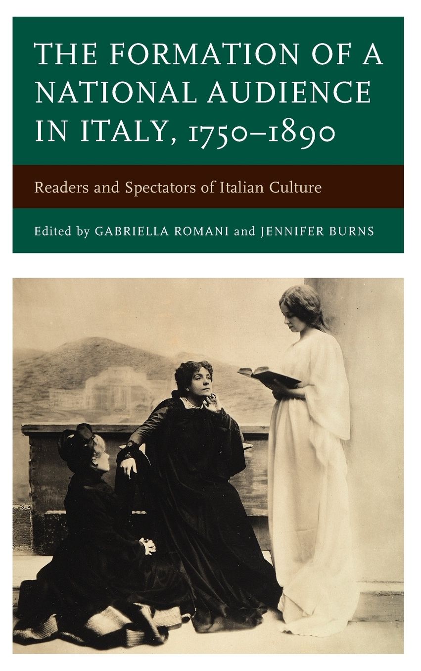 The Formation of a National Audience in Italy, 1750-1890: Readers and Spectators of Italian Culture