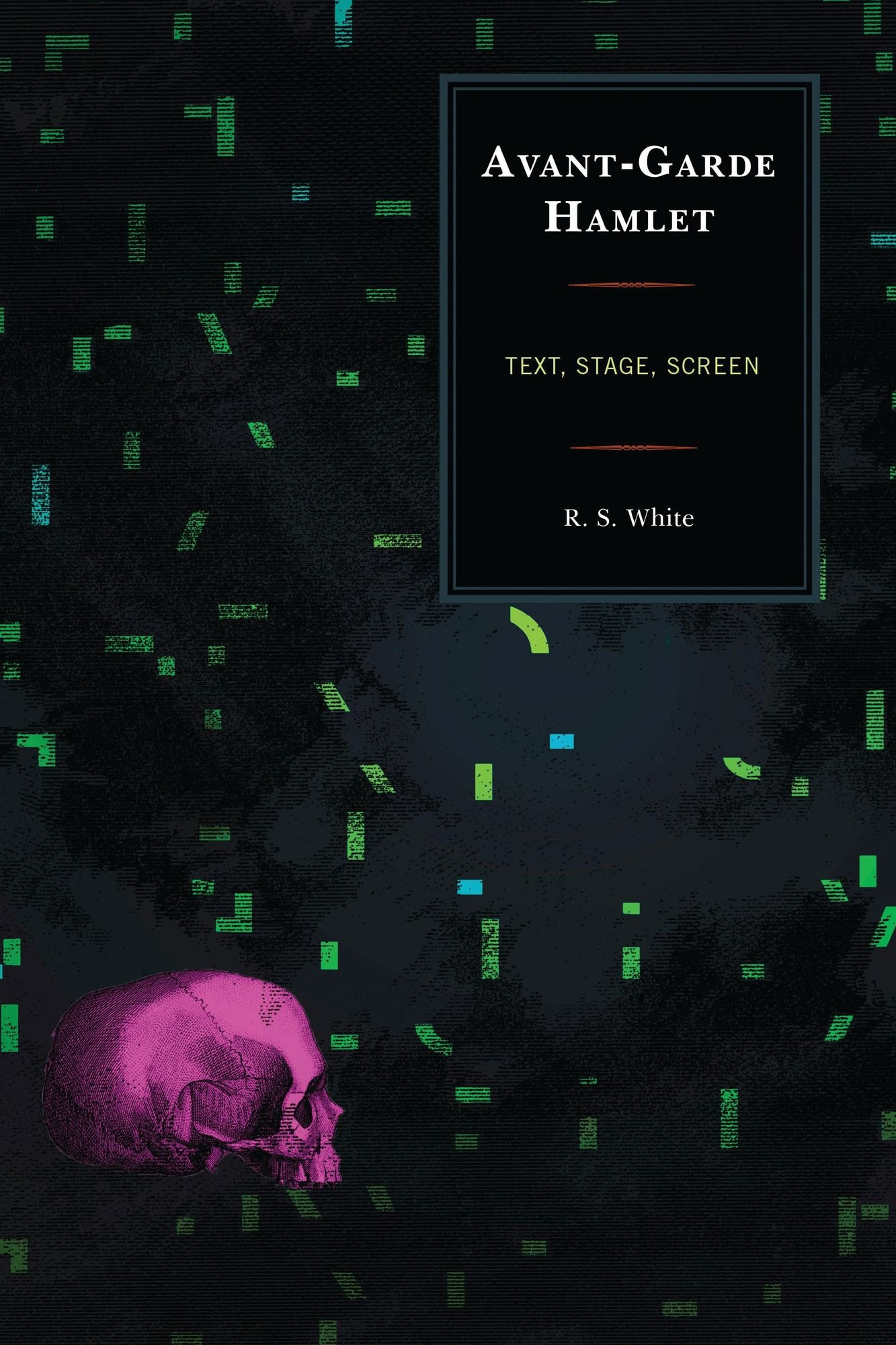 Avant-Garde Hamlet: Text, Stage, Screen
