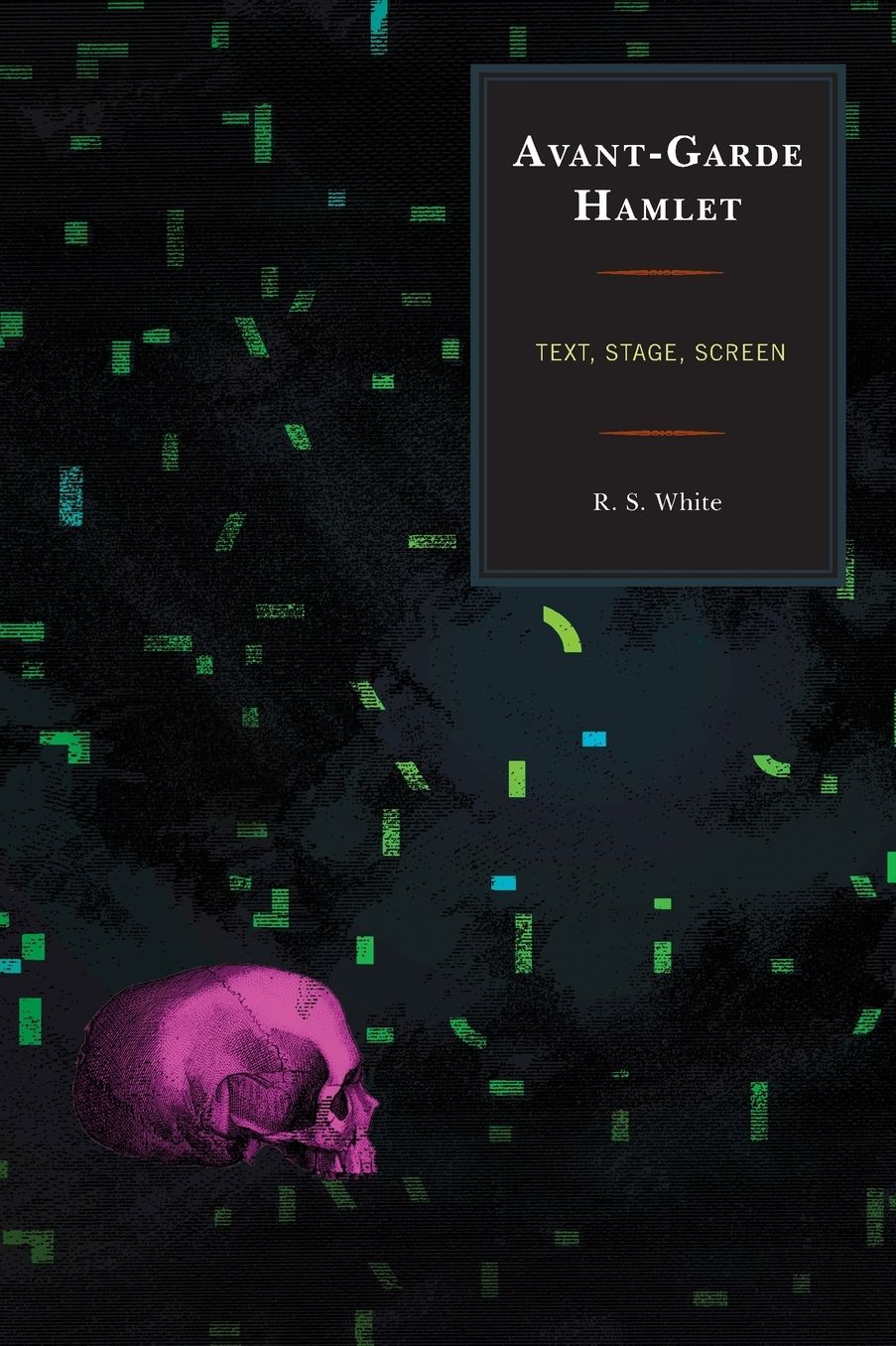 Avant-Garde Hamlet: Text, Stage, Screen