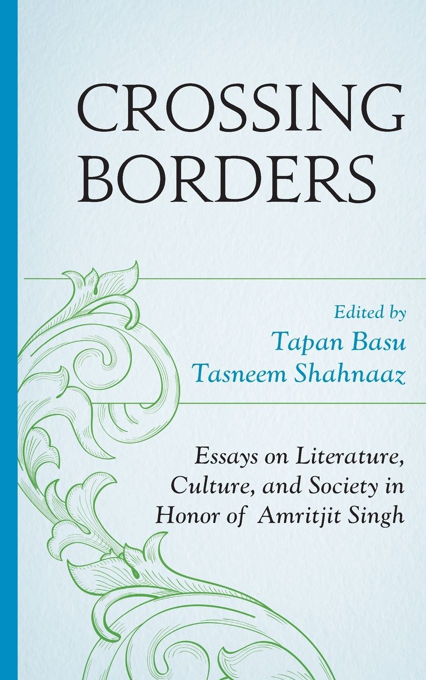 Crossing Borders: Essays on Literature, Culture, and Society in Honor of Amritjit Singh