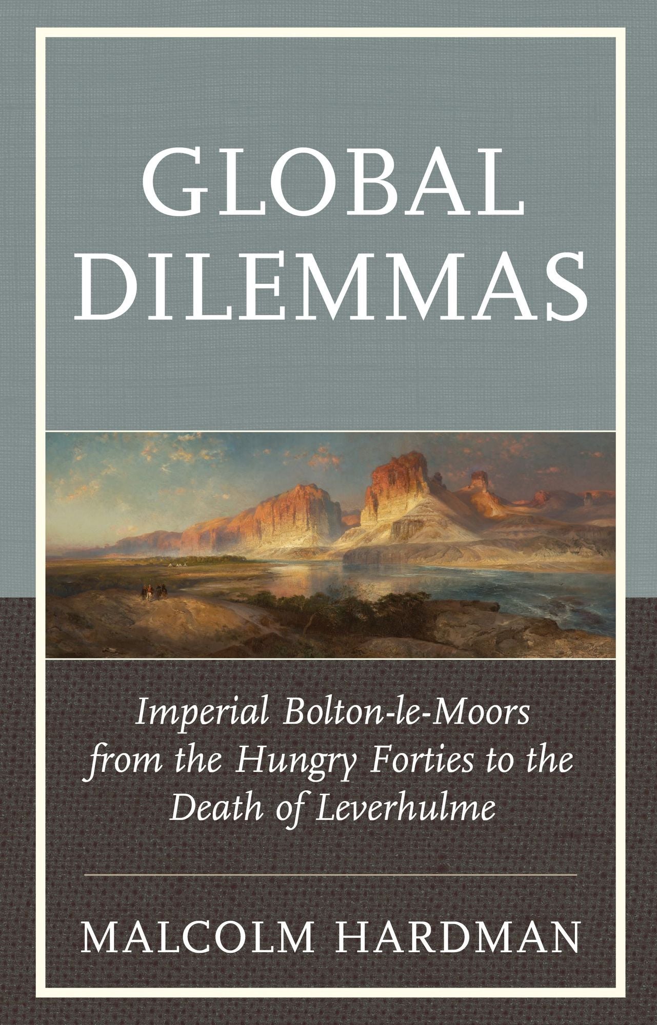 Global Dilemmas: Imperial Bolton-le-Moors from the Hungry Forties to the Death of Leverhulme