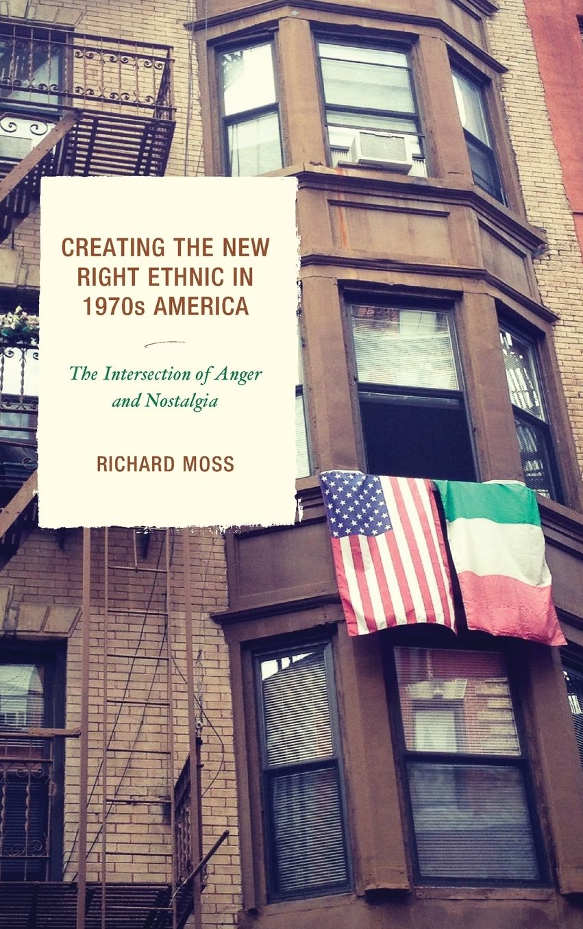 Creating the New Right Ethnic in 1970s America : The Intersection of Anger and Nostalgia