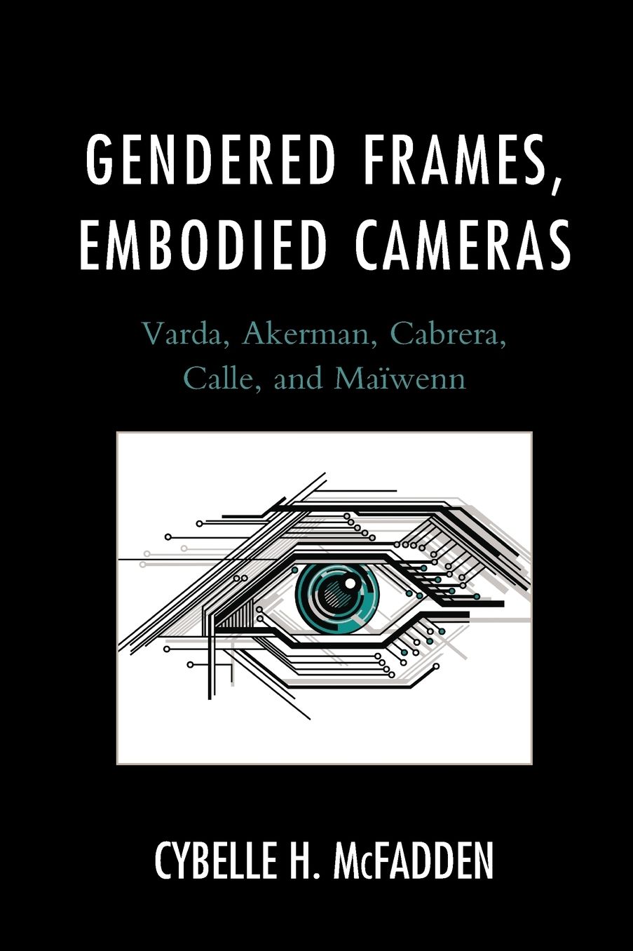 Gendered Frames, Embodied Cameras: Varda, Akerman, Cabrera, Calle, and MaÃ¯Â¿Â½wenn