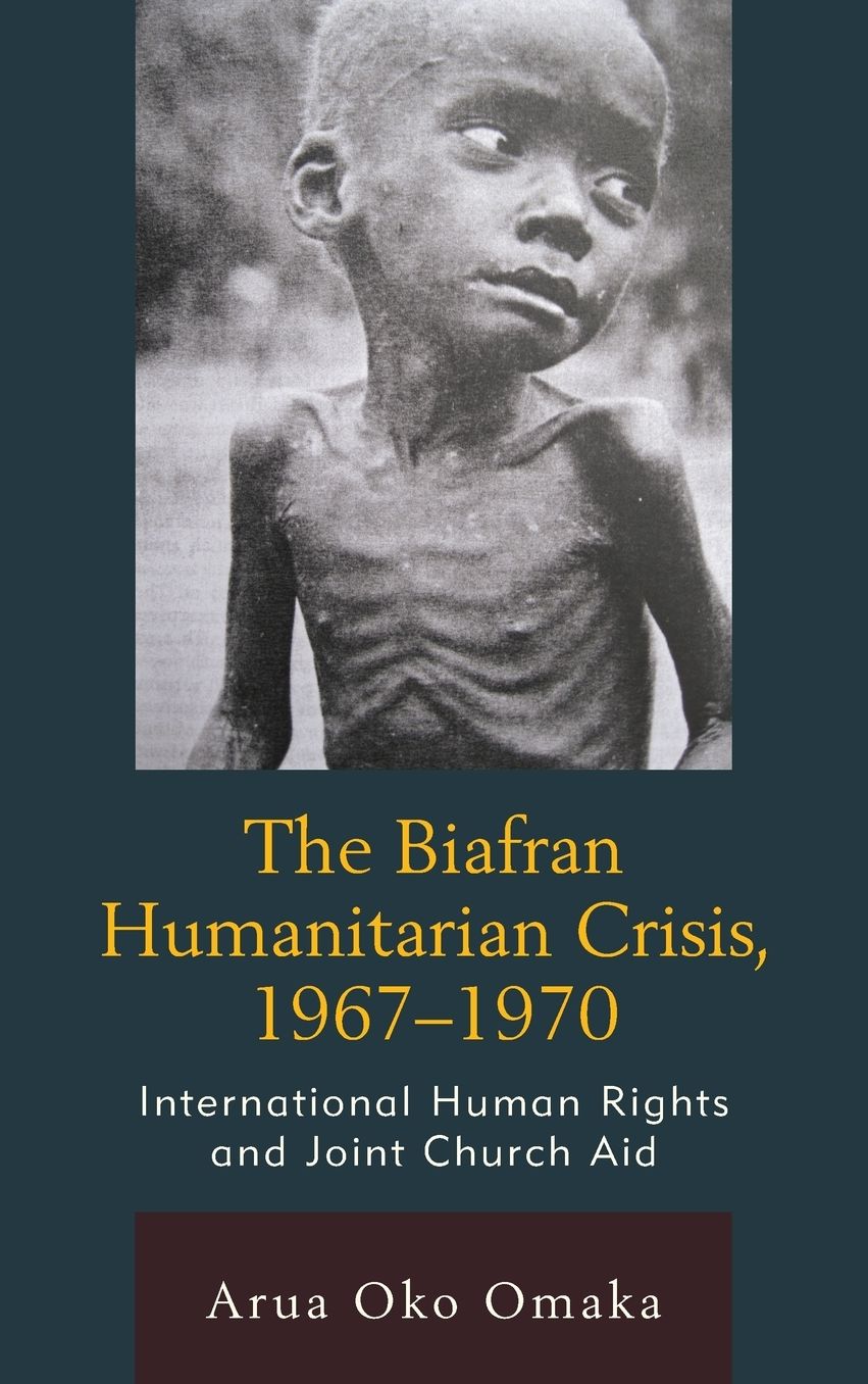 The Biafran Humanitarian Crisis, 1967-1970: International Human Rights and Joint Church Aid