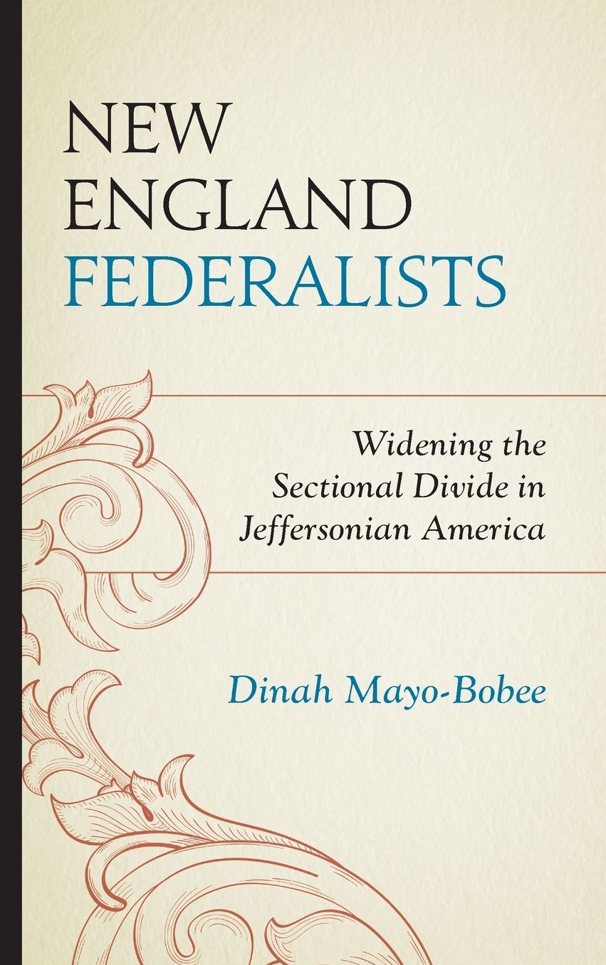 New England Federalists: Widening the Sectional Divide in Jeffersonian America