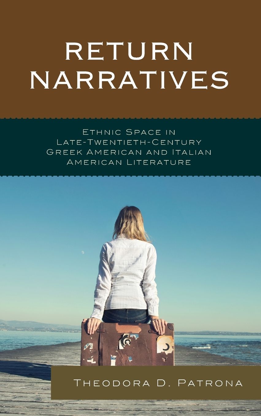 Return Narratives: Ethnic Space in Late-Twentieth-Century Greek American and Italian American Literature