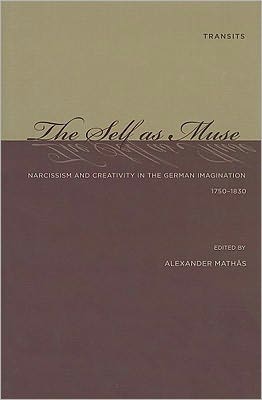 The Self as Muse: Narcissism and Creativity in the German Imagination 1750-1830