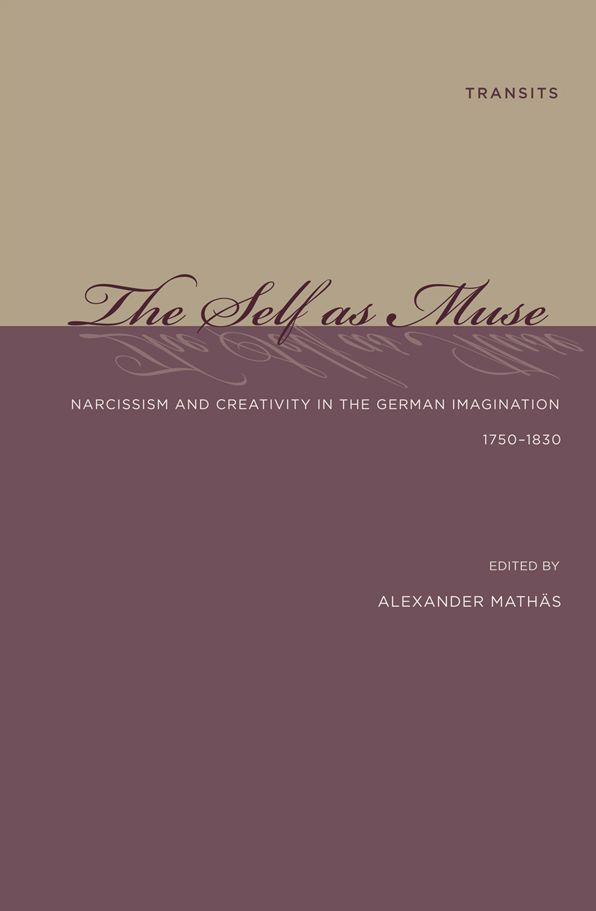 The Self as Muse: Narcissism and Creativity in the German Imagination 1750-1830