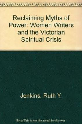 Reclaiming Myths of Power Reclaiming Myths of Power: Women Writers and the Victorian Spiritual Crisis Reclaiming Myths of Power: Women Writers and the Victorian Spiritual Crisis Reclaiming Myths of Power: Women Writers and the Victorian Spiritual Crisis R