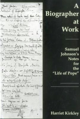 A Biographer at Work: Samuel Johnson's Notes for the 'Life of Pope'