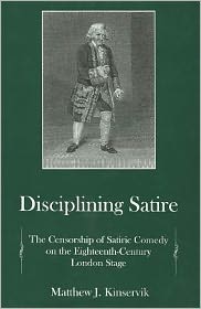 Disciplining Satire: The Censorship of Satiric Comedy on the 18th-Century London Stage