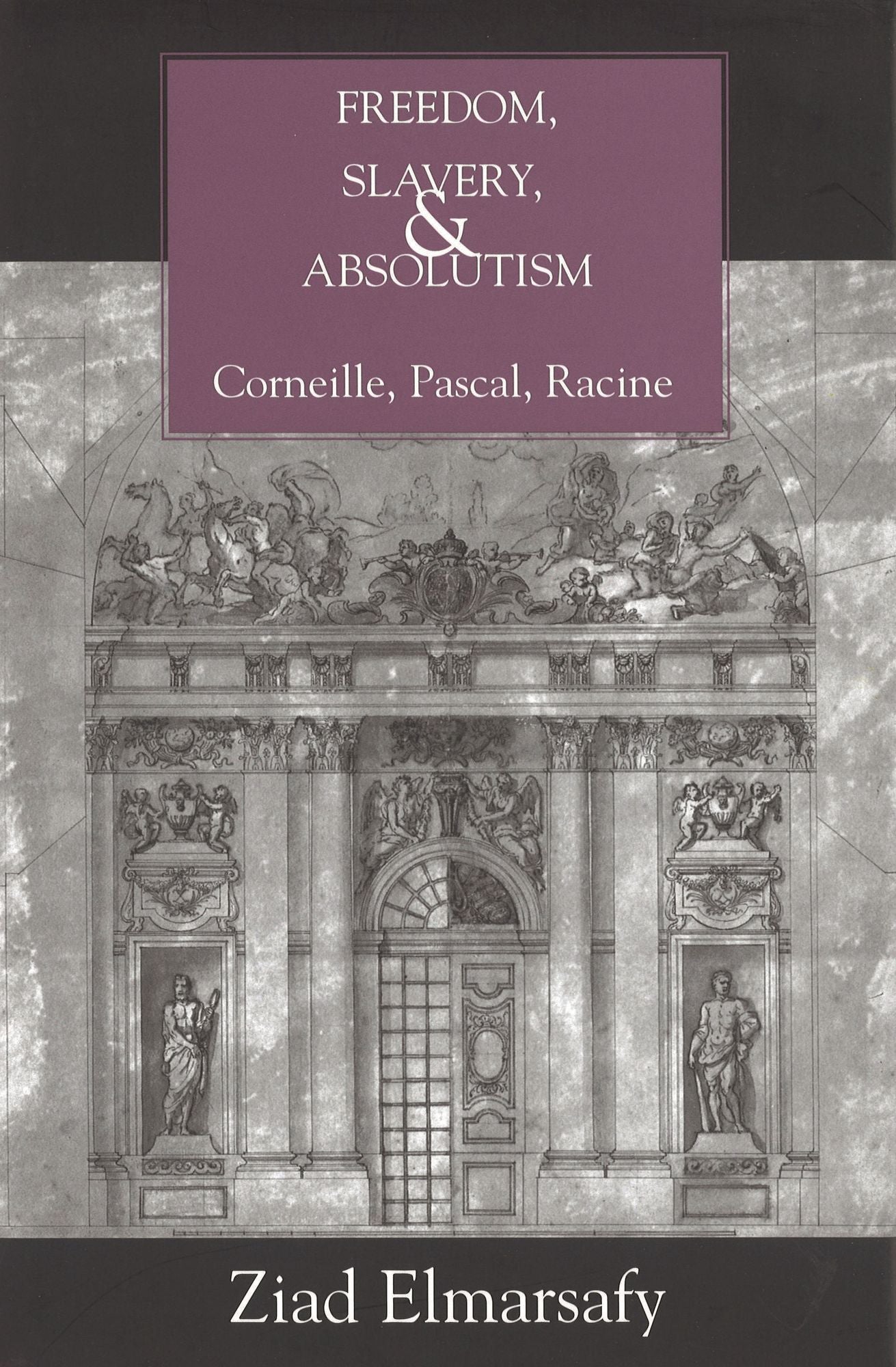 Freedom, Slavery, and Absolutism: Corneille, Pascal, Racine