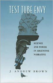Test Tube Envy: Science and Power in Argentine Narrative