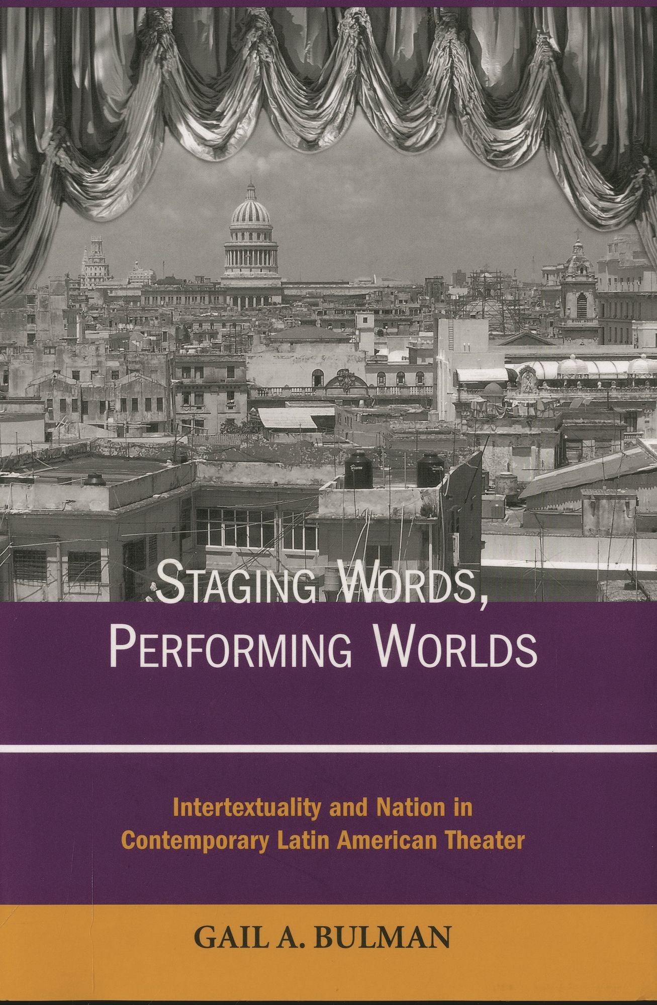 Staging Words, Performing Worlds: Intertextuality and Nation in Contemporary Latin American Theater