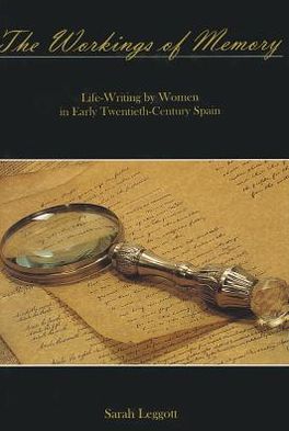 The Workings of Memory: Life-Writing by Women in Early Twentieth-Century Spain