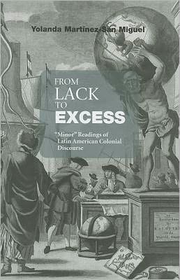 From Lack to Excess: 'Minor' Readings of Latin American Colonial Discourse