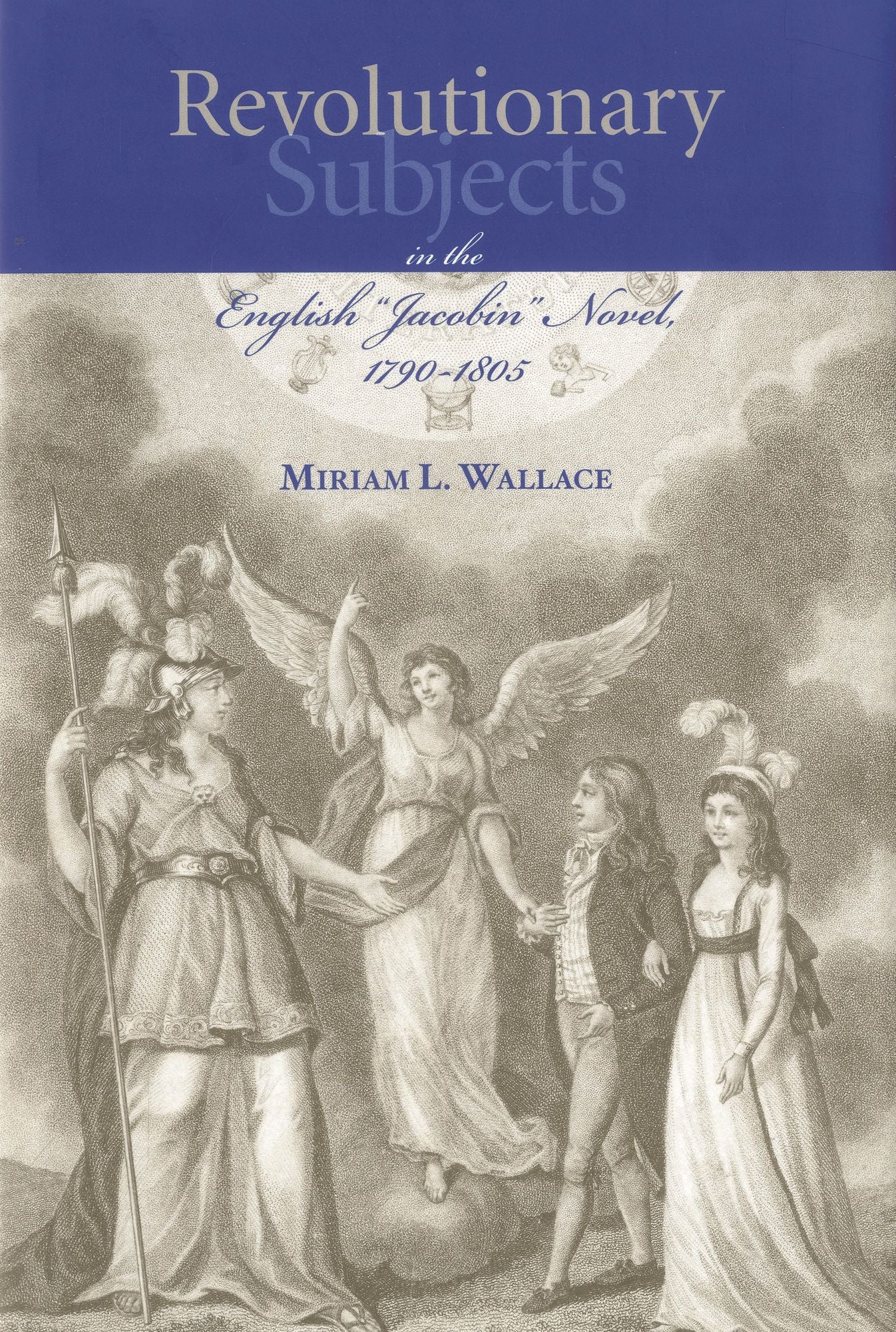 Revolutionary Subjects in the English 'Jacobin' Novel, 1790-1805