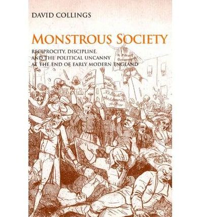 Monstrous Society: Reciprocity, Discipline, and the Political Uncanny, c. 1780-1848