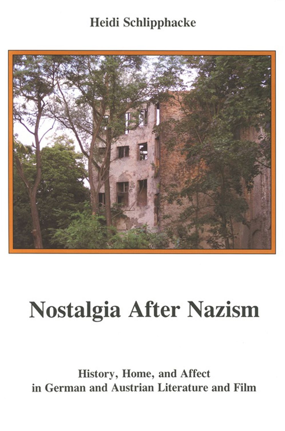 Nostalgia after Nazism: History, Home, and Affect in German and Austrian Literature and Film