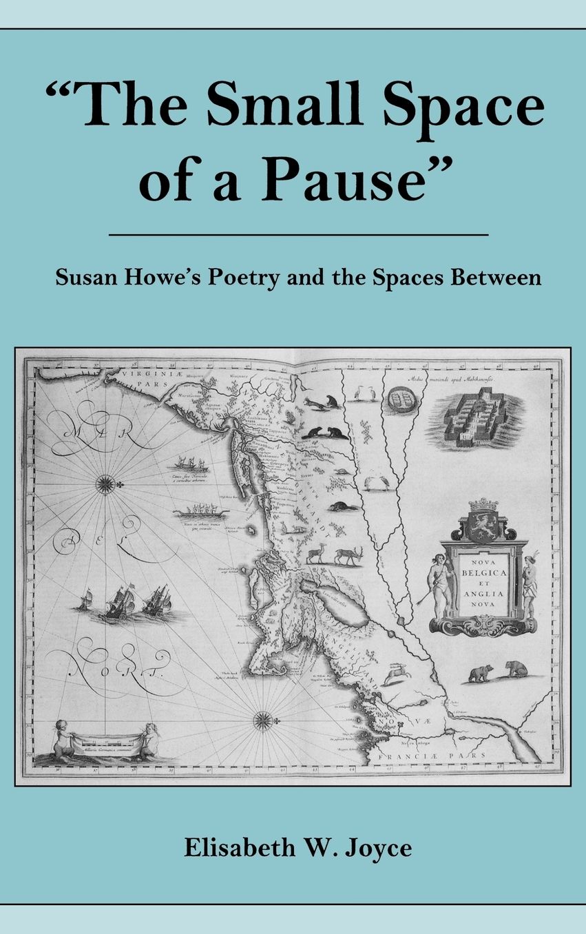 The Small Space of a Pause: Susan Howe's Poetry and the Space Between