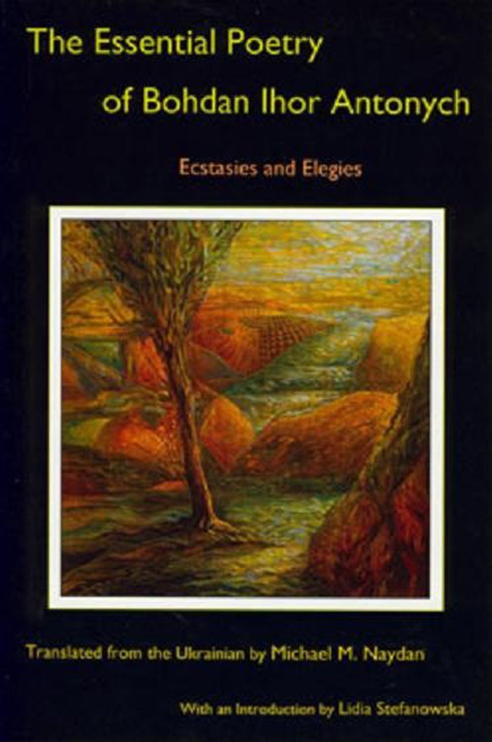 The Essential Poetry of Bohdan Ihor Antonych: Ecstasies and Elegies