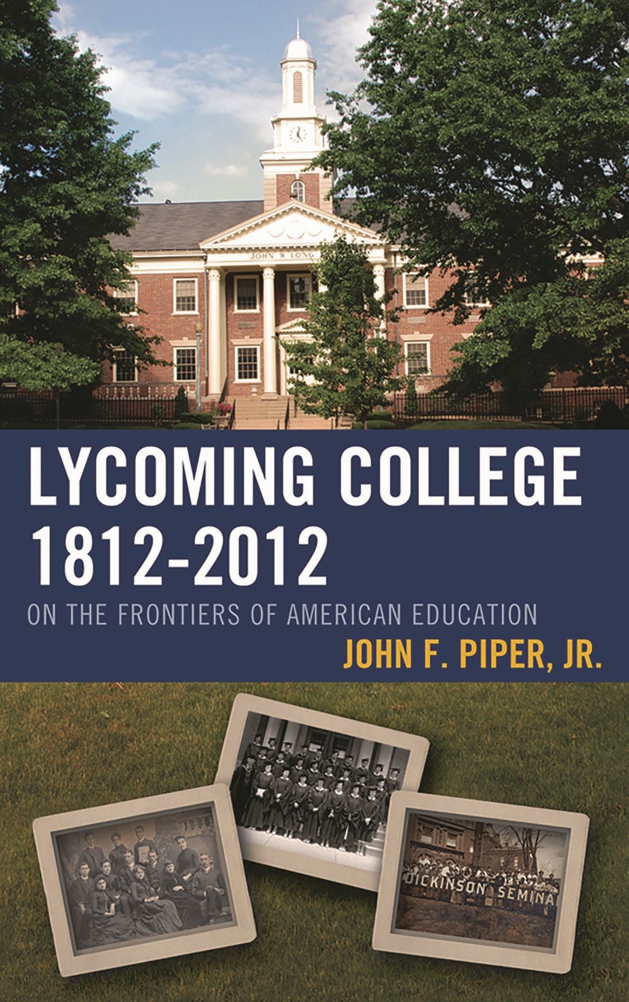 Lycoming College, 1812-2012: On the Frontiers of American Education