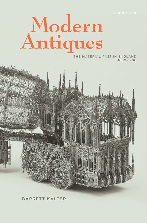 Modern Antiques: The Material Past in England, 1660-1780