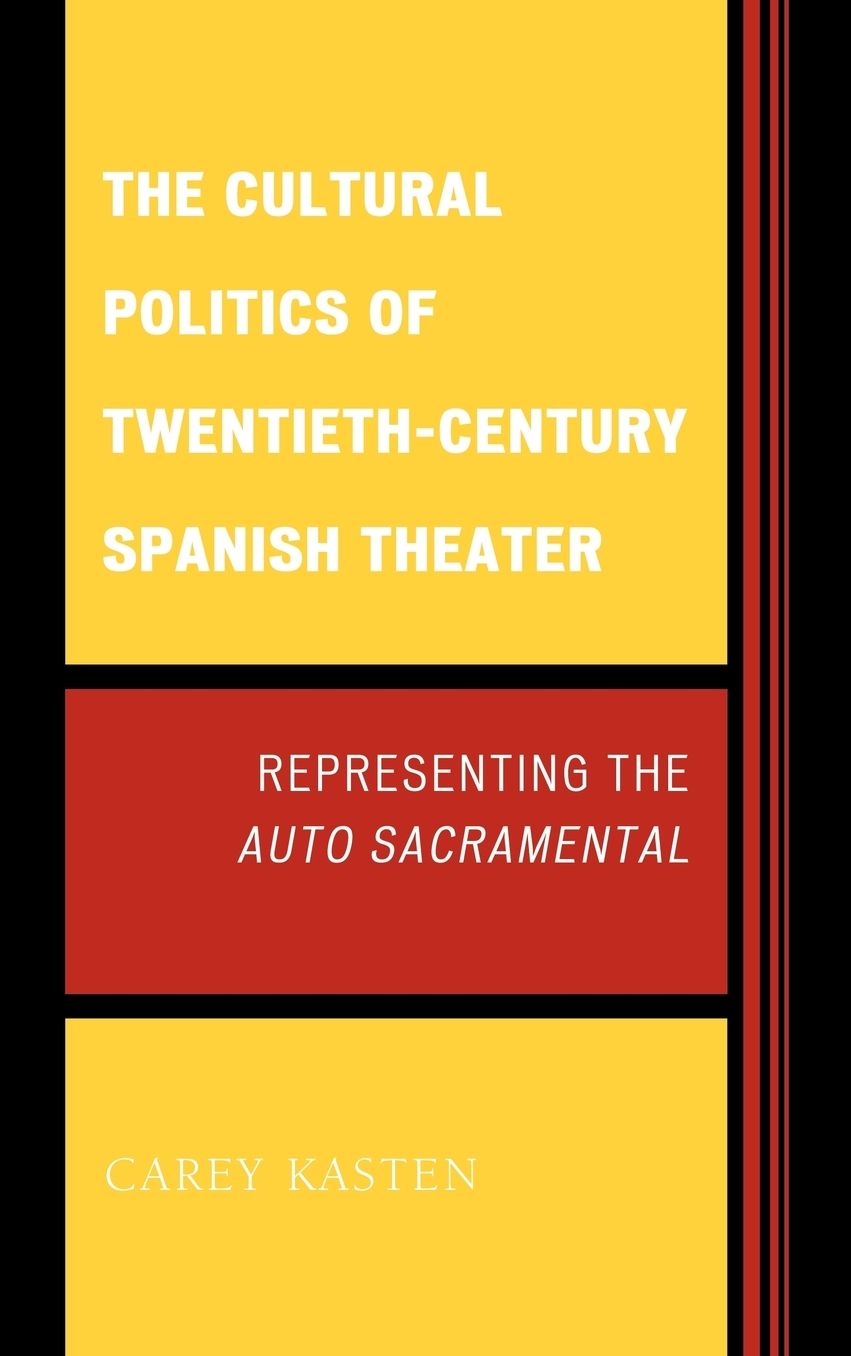 The Cultural Politics of Twentieth-Century Spanish Theater: Representing the Auto Sacramental