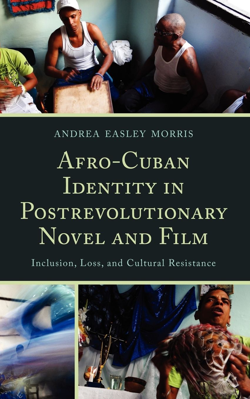 Afro-Cuban Identity in Post-Revolutionary Novel and Film: Inclusion, Loss, and Cultural Resistance