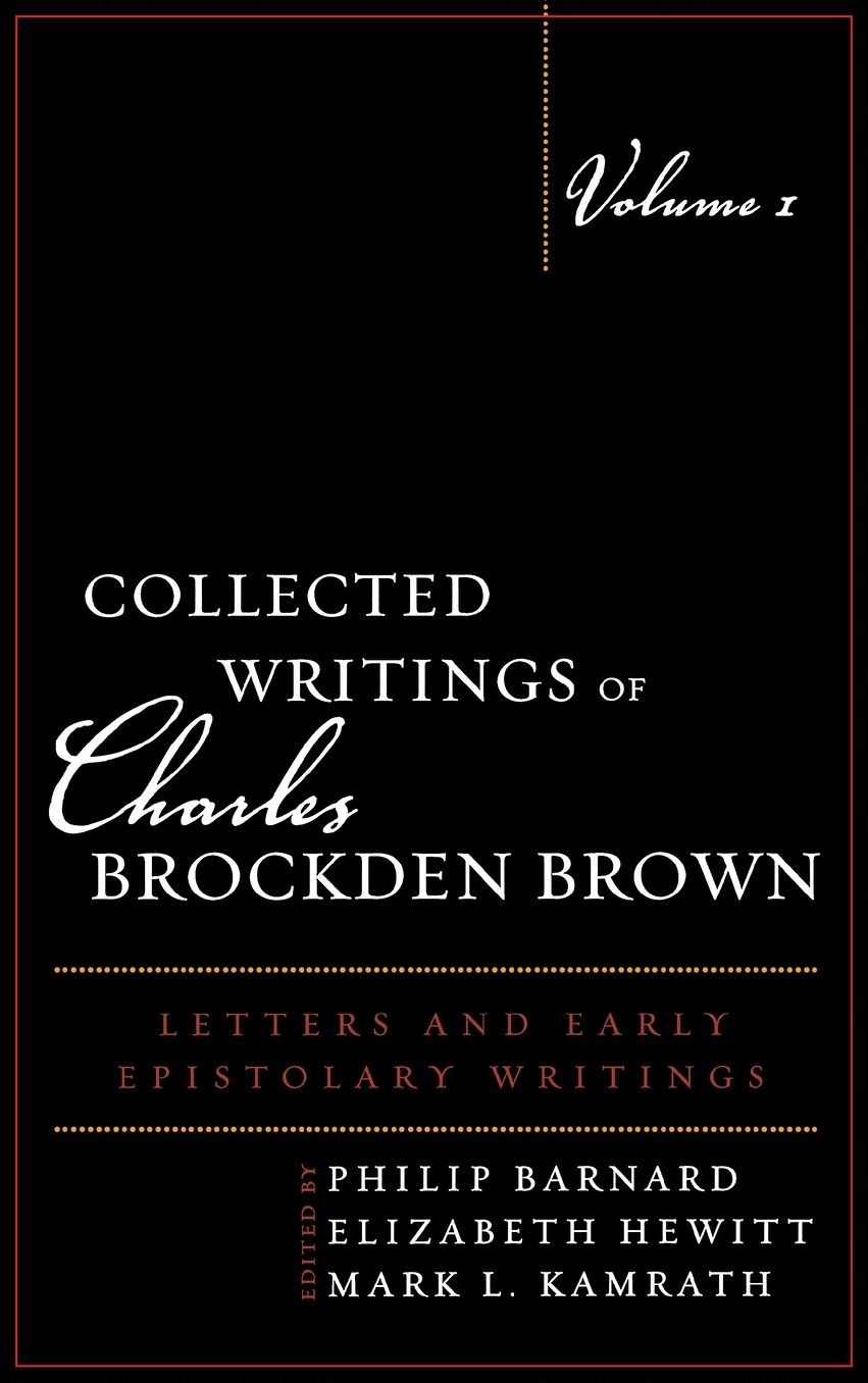 Collected Writings of Charles Brockden Brown: Letters and Early Epistolary Writings