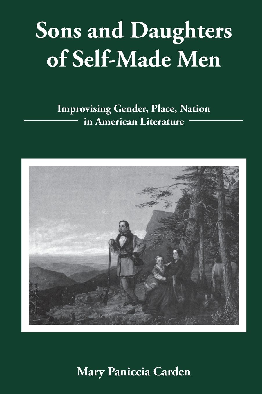Sons and Daughters of Self-Made Men: Improvising Gender, Place, Nation in American Literature