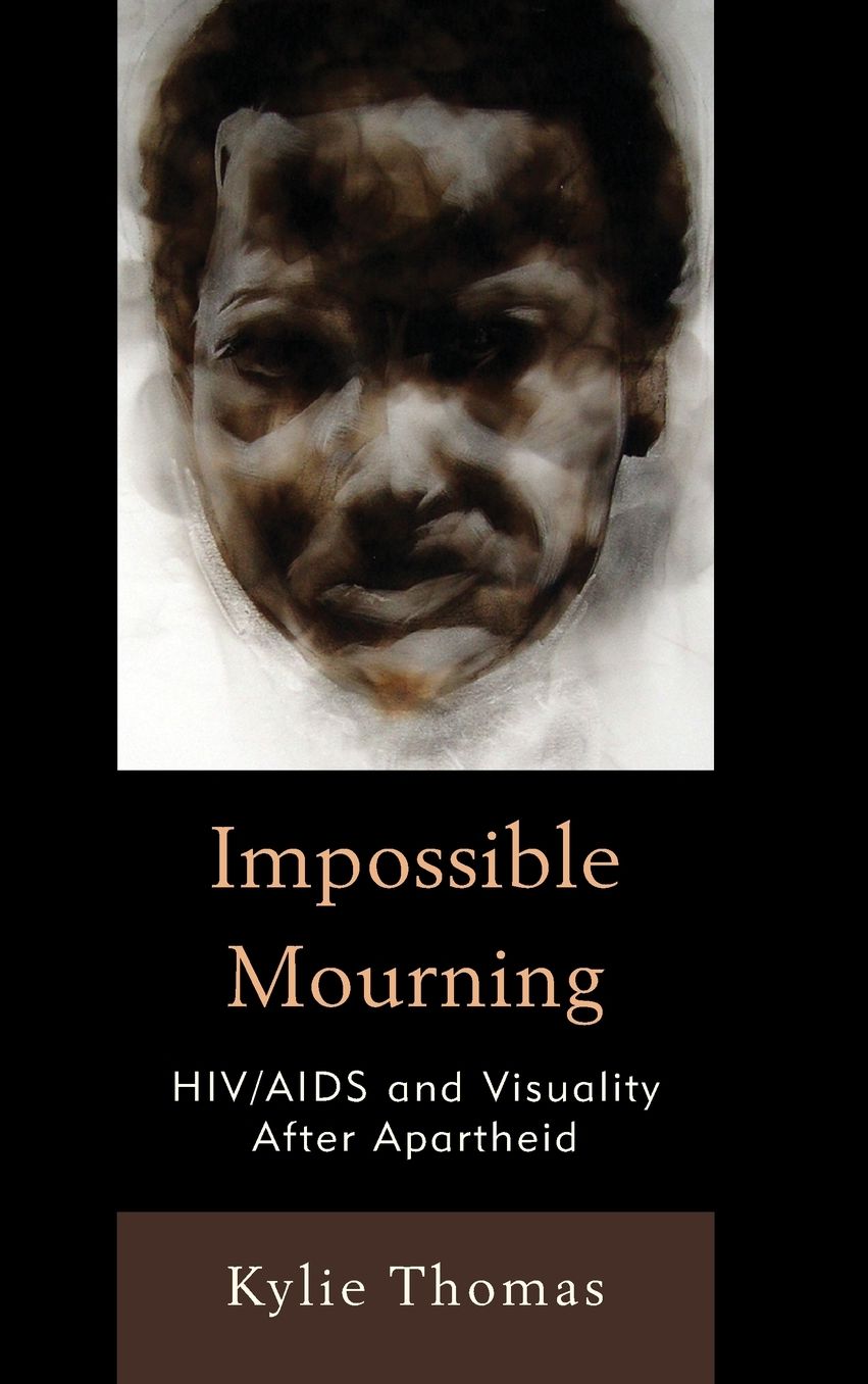 Impossible Mourning: Hiv/AIDS and Visuality After Apartheid