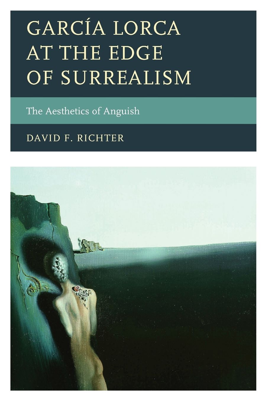 GarcÃ¯Â¿Â½a Lorca at the Edge of Surrealism: The Aesthetics of Anguish