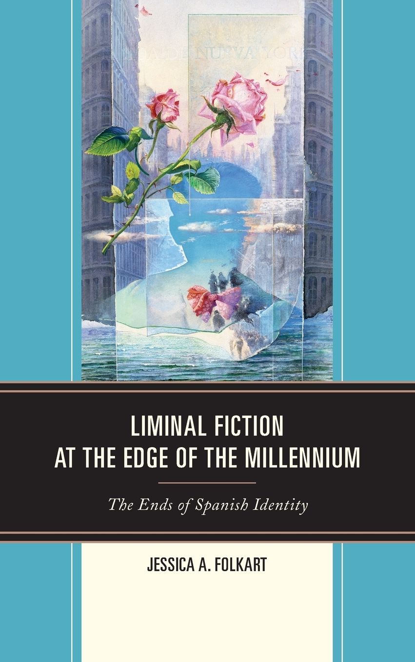 Liminal Fiction at the Edge of the Millennium : The Ends of Spanish Identity