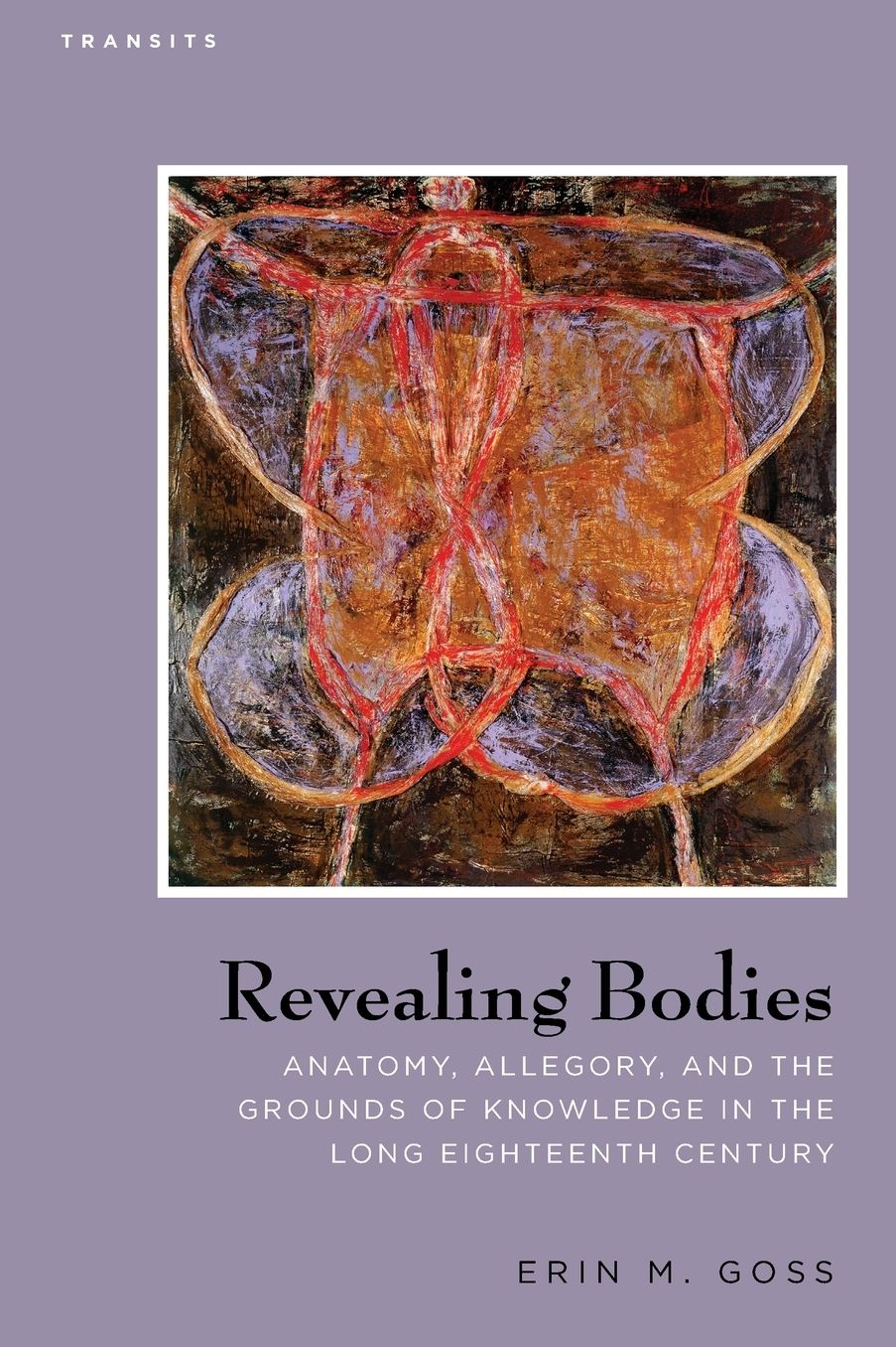 Revealing Bodies: Anatomy, Allegory, and the Grounds of Knowledge in the Long Eighteenth Century